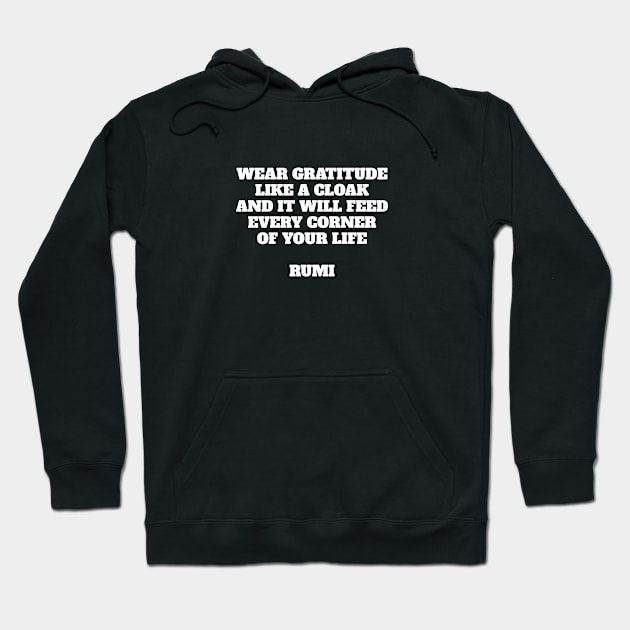 Wear gratitude like a cloak and it will feed every corner of your life - Rumi quote Hoodie by InspireMe